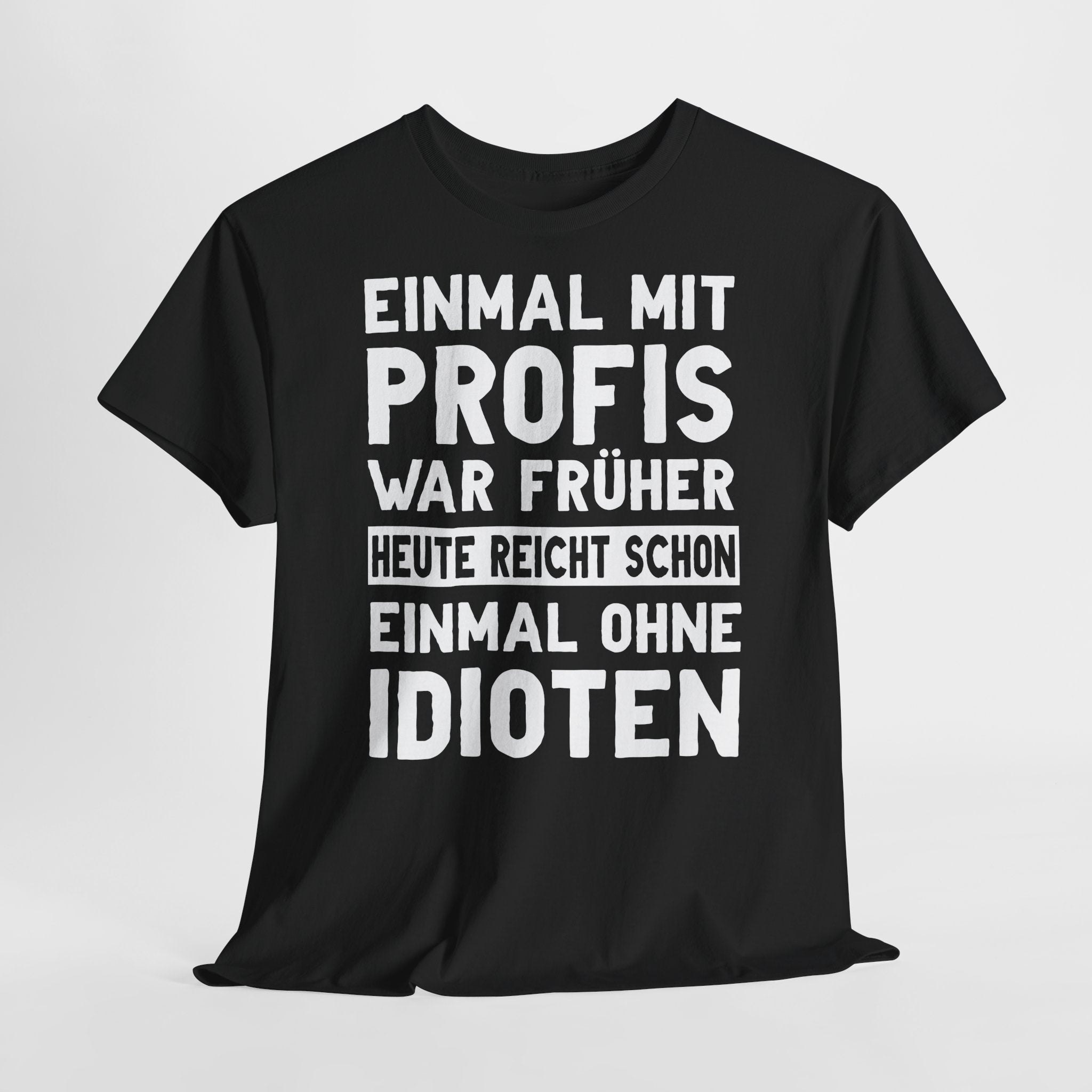 Lustige Sprüche Shirt Einmal mit Profis war früher - Sarkasmus Lustiges T-Shirt