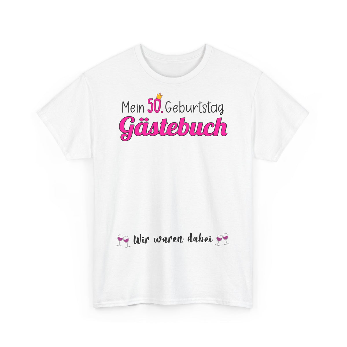 Gästebuch Mein 50. Geburtstag Wir waren dabei Geburtstagsgeschenk Frau - Unisex T-Shirt