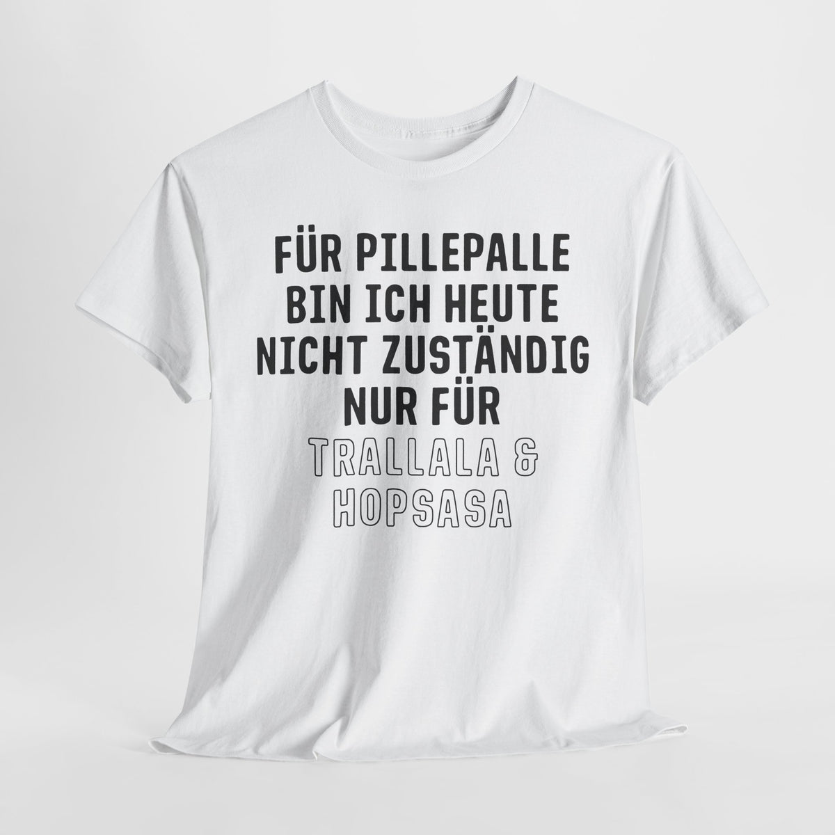 Für Pillepalle bin ich heute nicht zuständig - Nur für Trallala und Hopsasa - Lustiges Unisex T-Shirt
