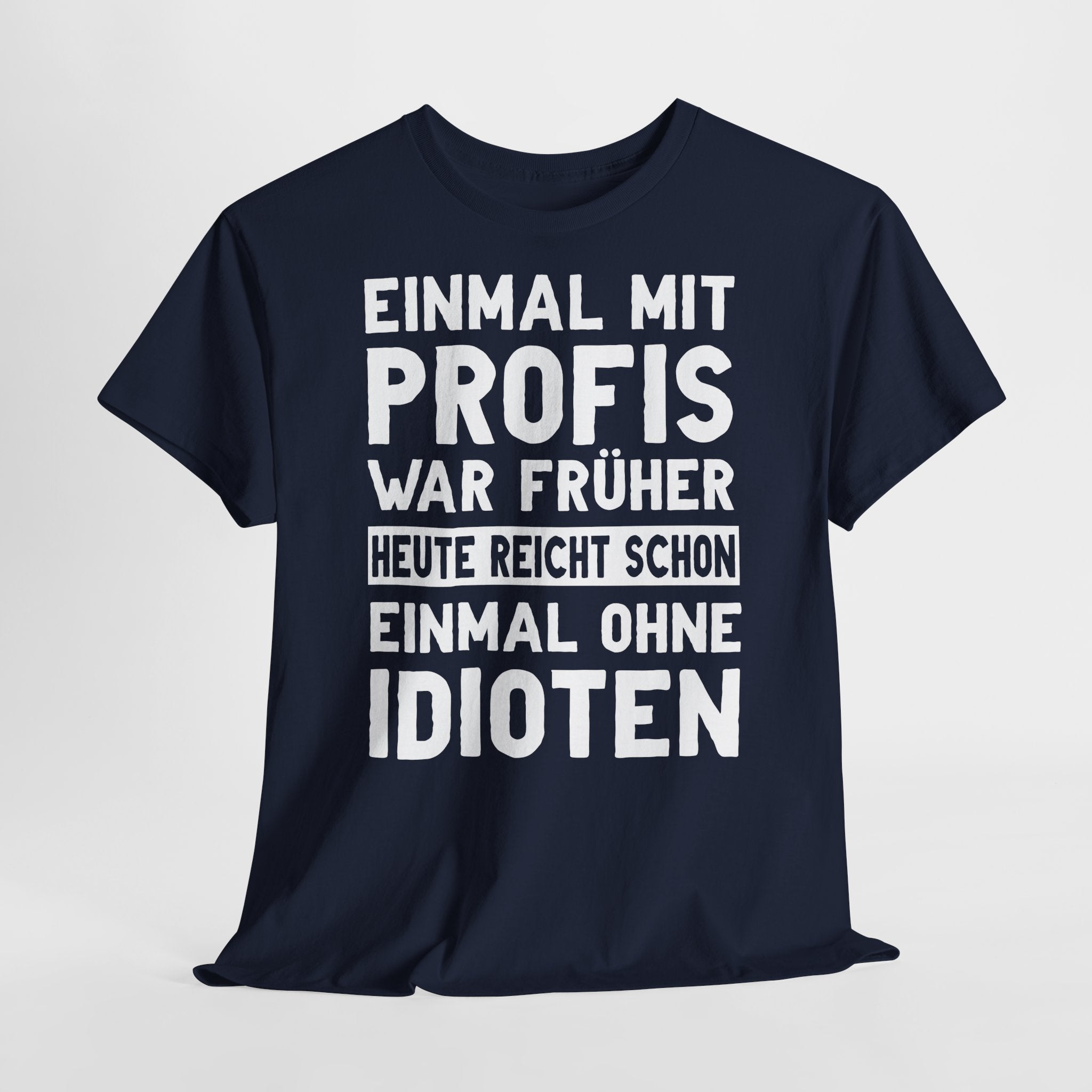 Lustige Sprüche Shirt Einmal mit Profis war früher - Sarkasmus Lustiges T-Shirt