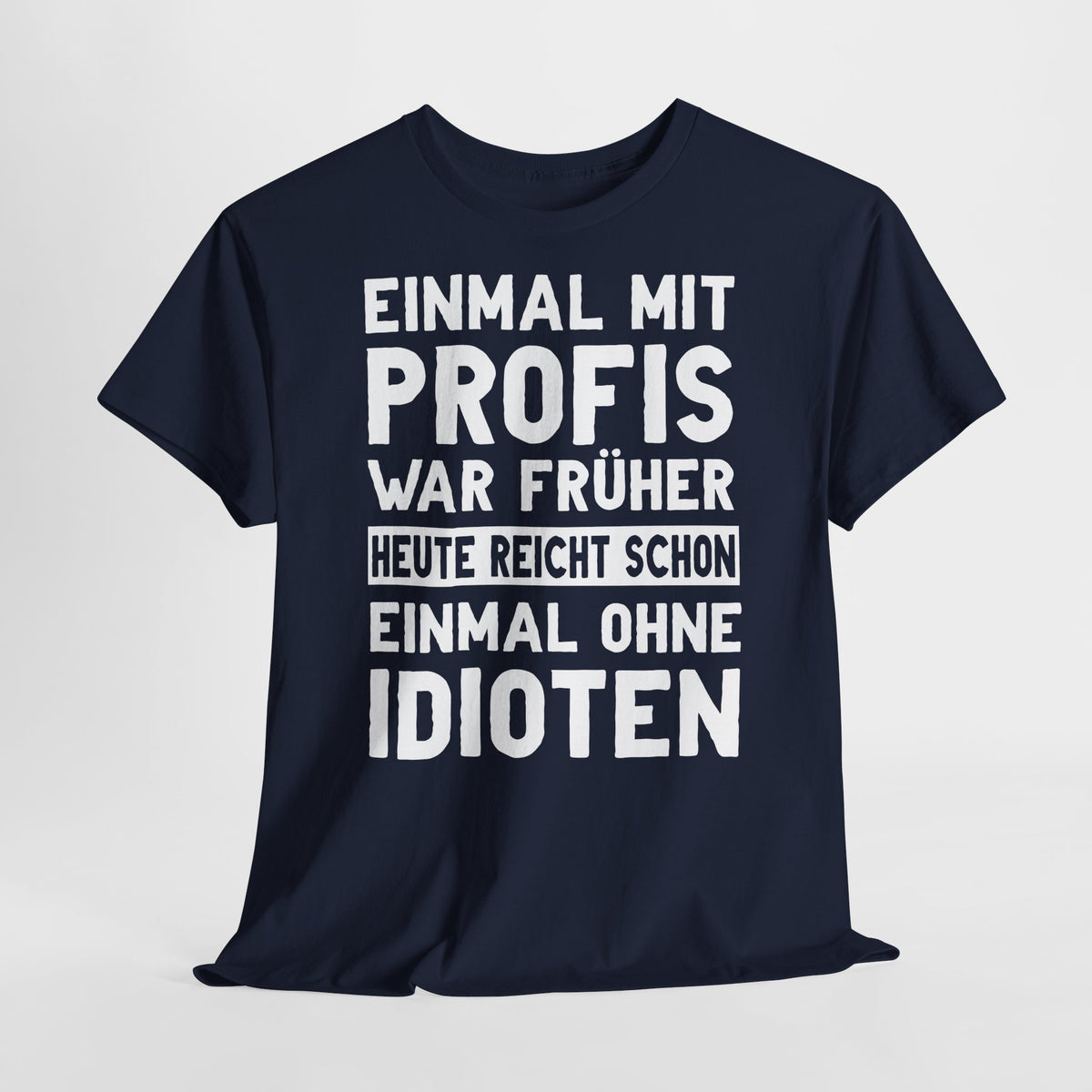 Lustige Sprüche Shirt Einmal mit Profis war früher - Sarkasmus Lustiges T-Shirt
