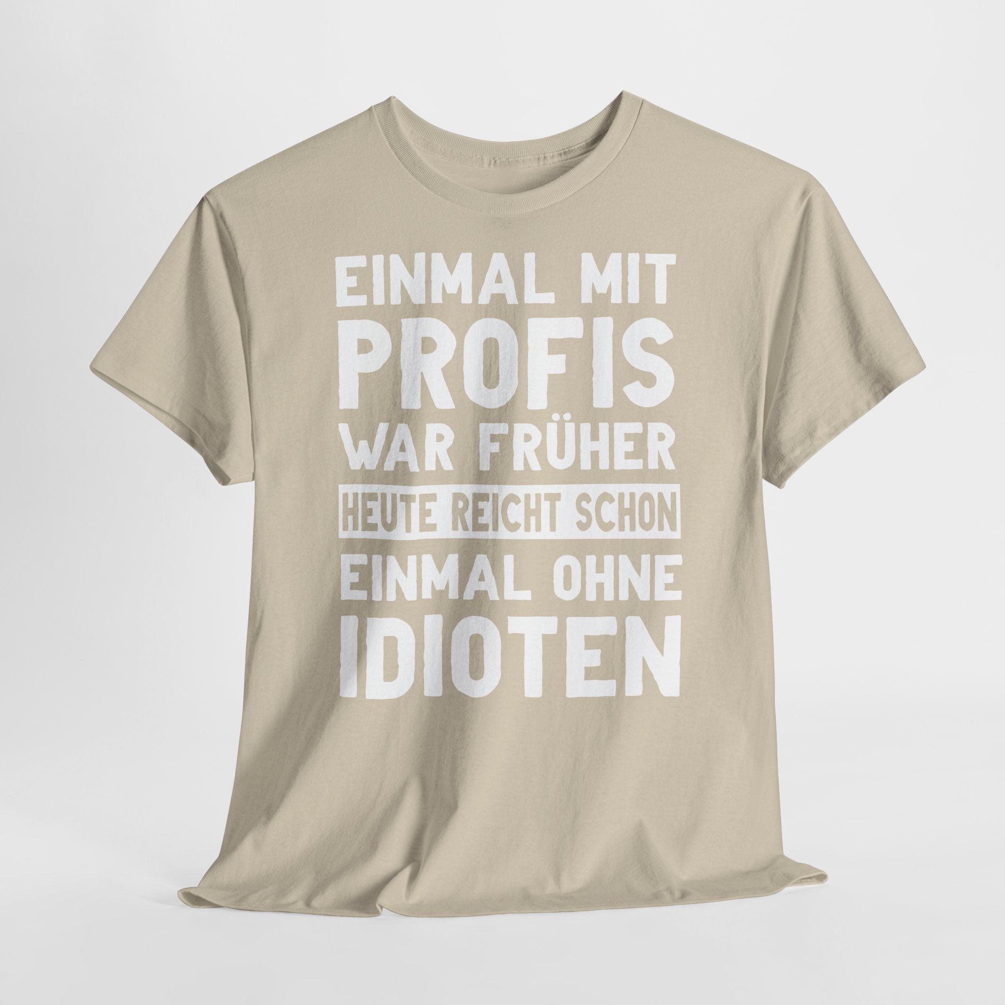 Lustige Sprüche Shirt Einmal mit Profis war früher - Sarkasmus Lustiges T-Shirt