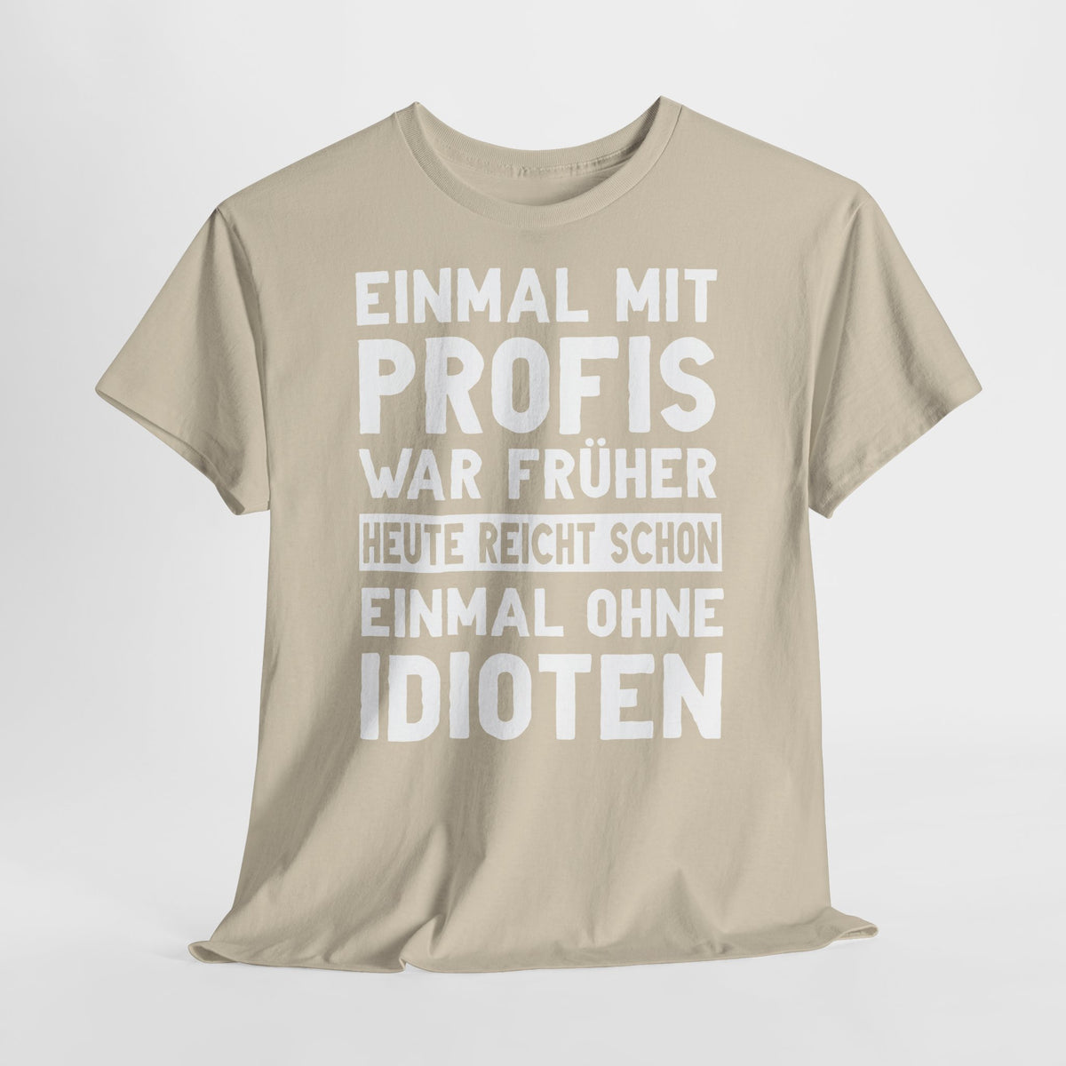 Lustige Sprüche Shirt Einmal mit Profis war früher - Sarkasmus Lustiges T-Shirt