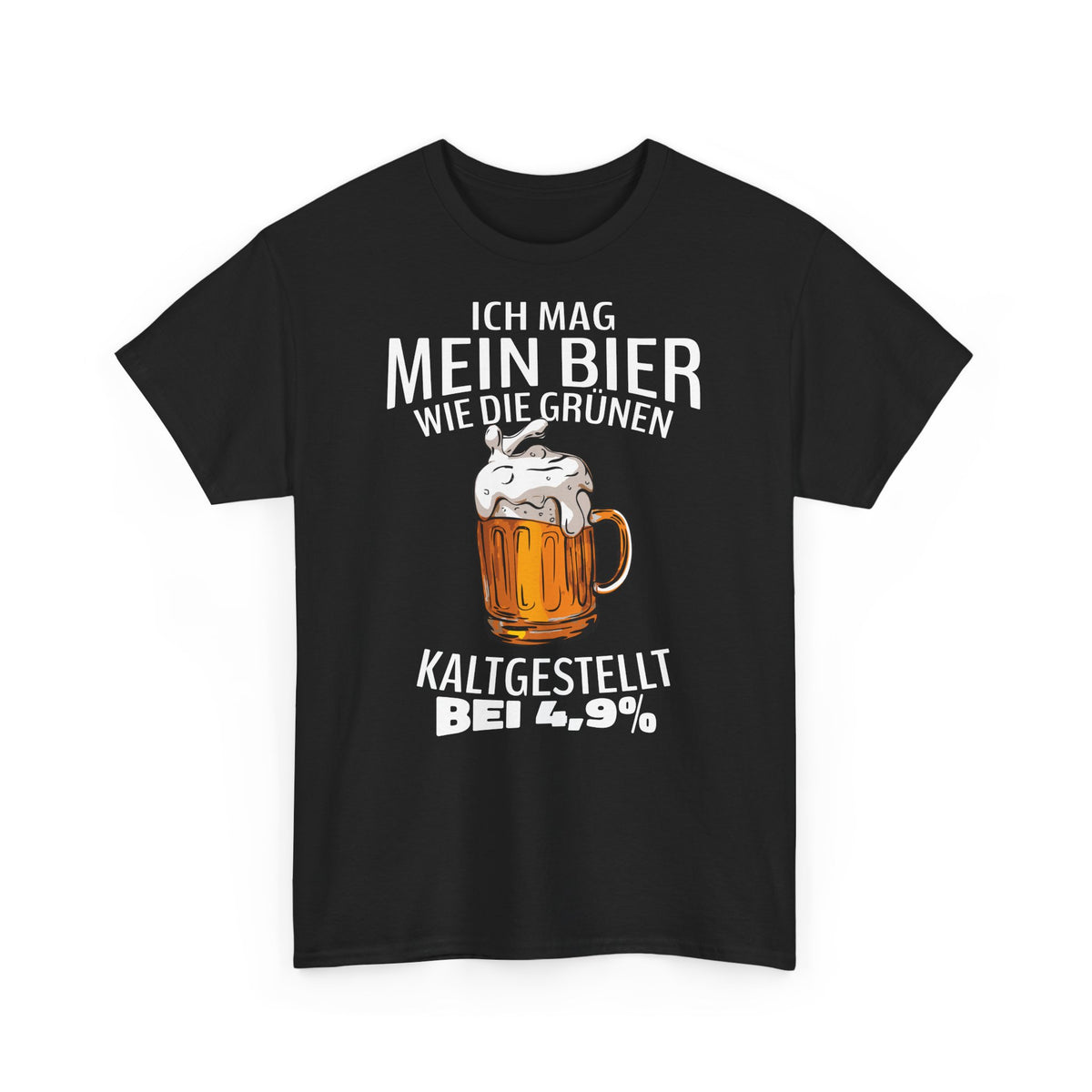 Ich mag mein Bier kaltgestellt wie die Gruenen bei 4,9 Lustiges T-Shirt
