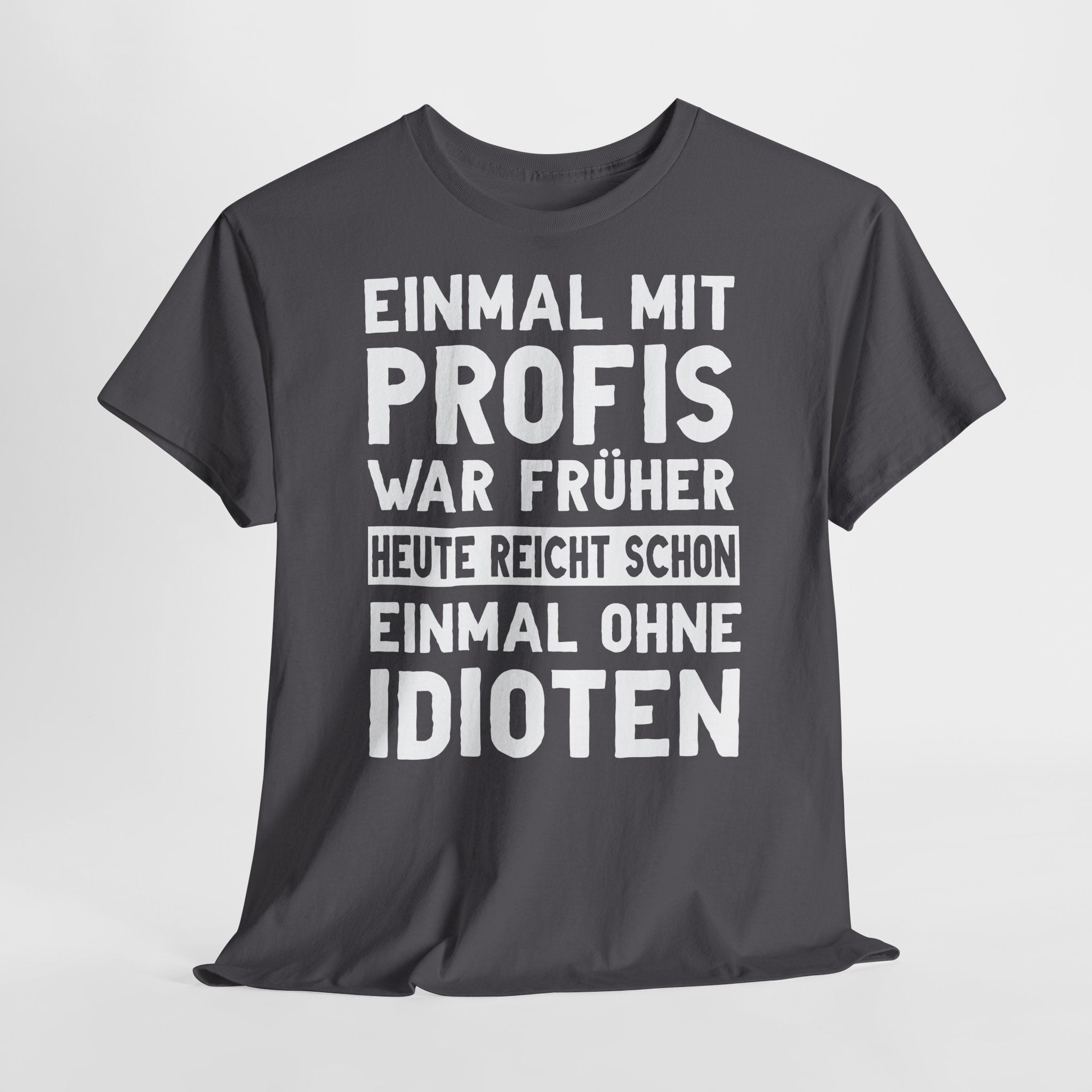Lustige Sprüche Shirt Einmal mit Profis war früher - Sarkasmus Lustiges T-Shirt