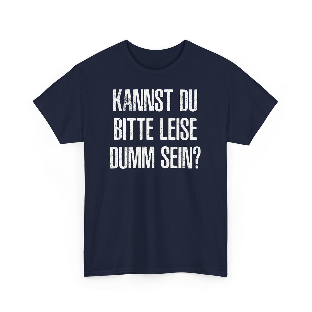 Kannst Du bitte Leise Dumm sein - Lustiges Sarkastisches T-Shirt