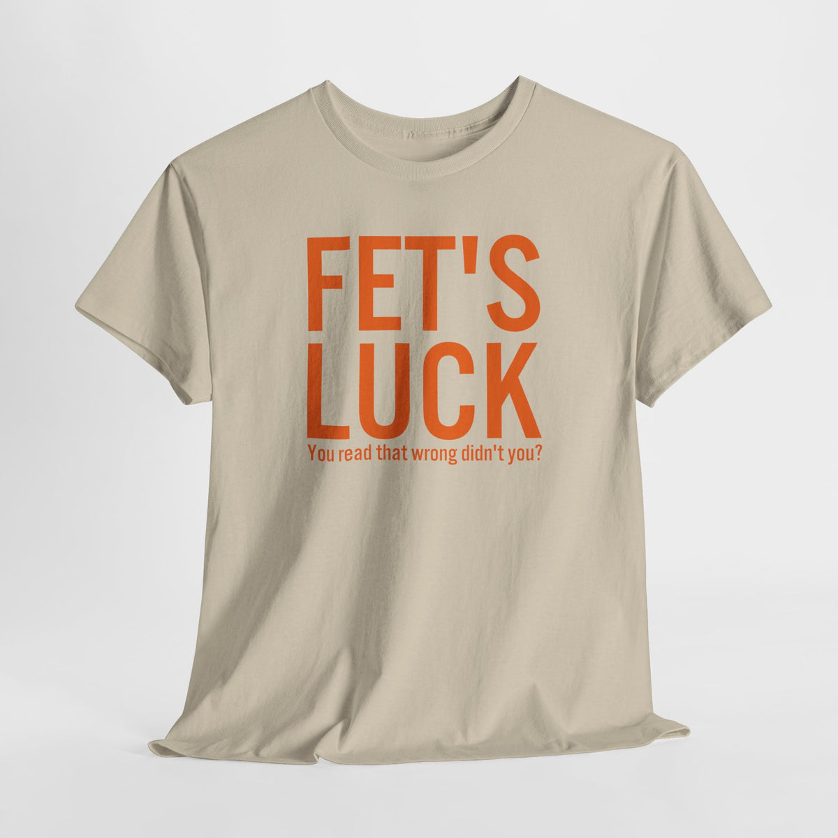 Fets Luck Lustiges T-Shirt
