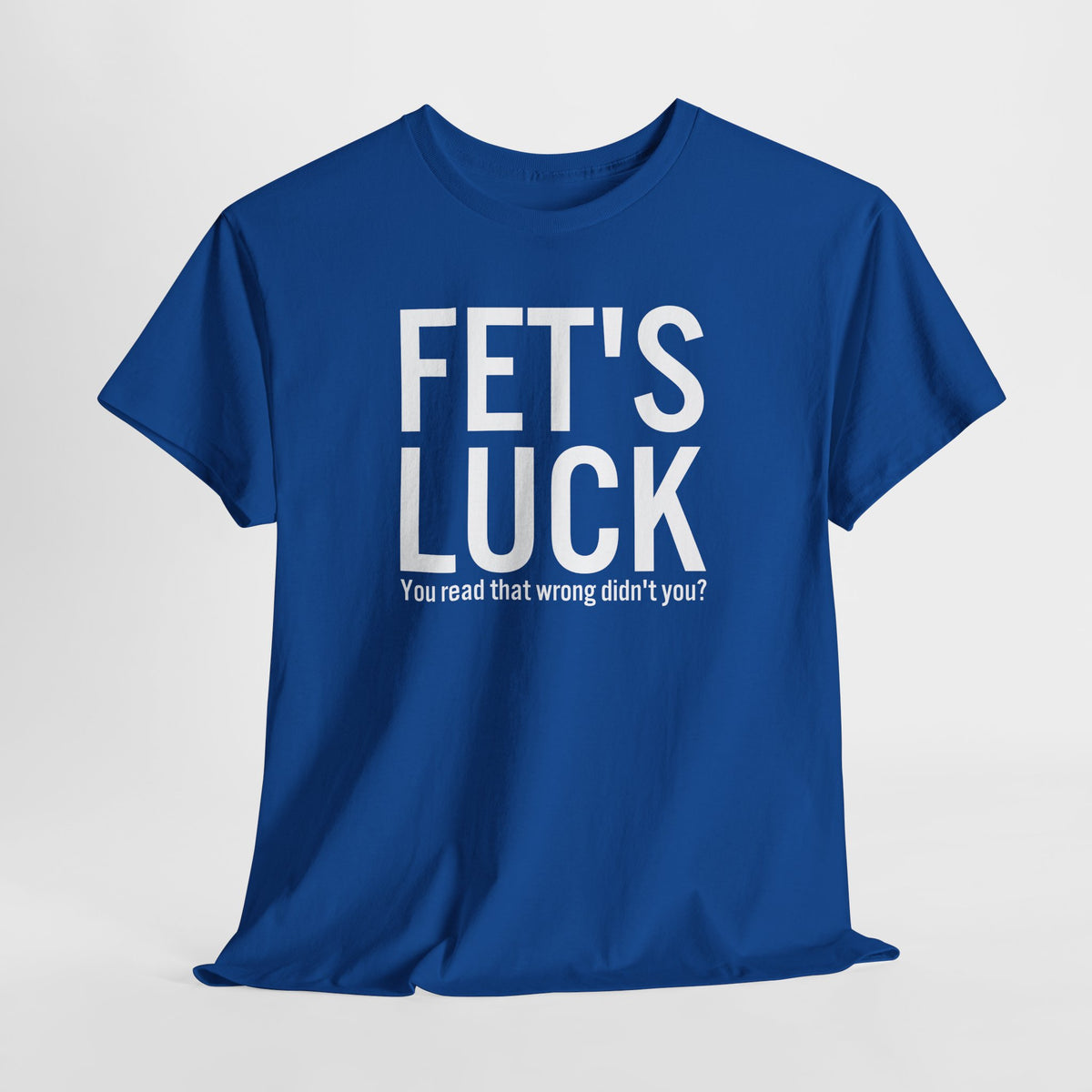 Fets Luck Lustiges T-Shirt