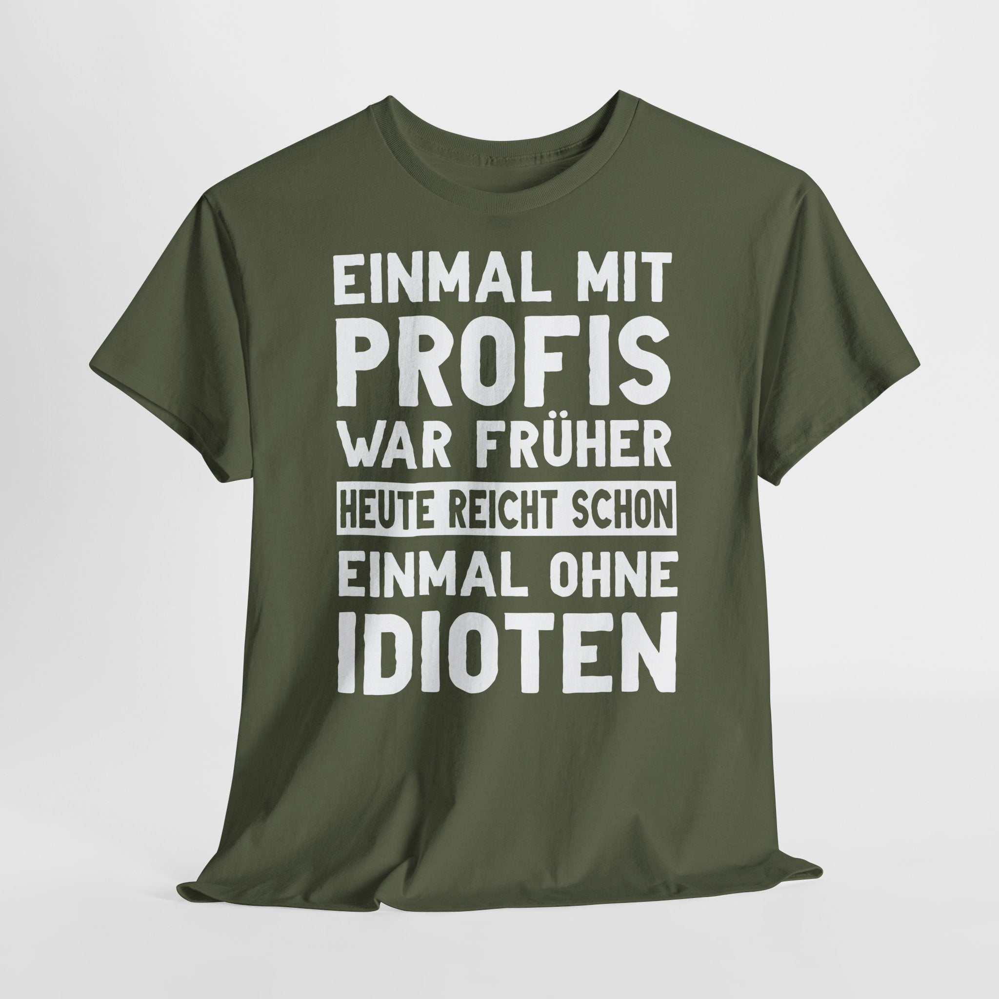 Lustige Sprüche Shirt Einmal mit Profis war früher - Sarkasmus Lustiges T-Shirt