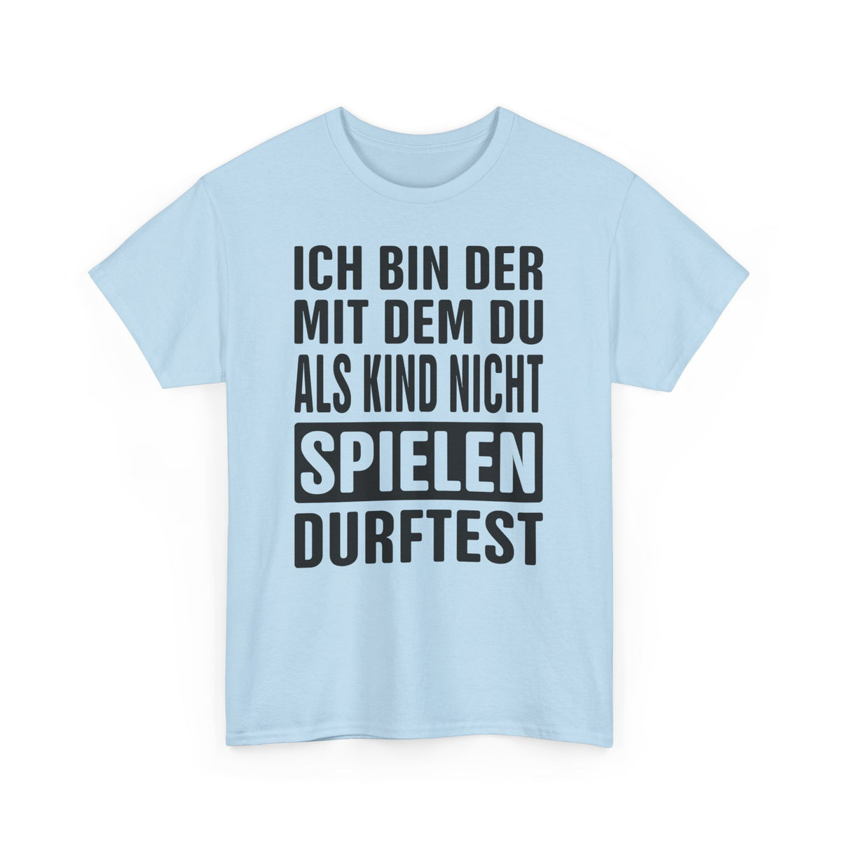 Ich bin der mit dem du als Kind nicht spielen durftest Lustiges T-Shirt