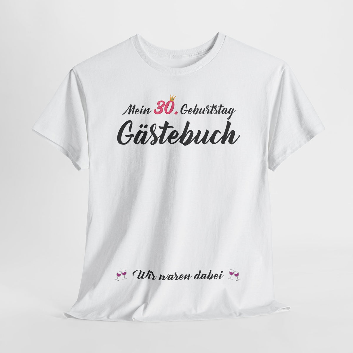 Gästebuch Mein 30. Geburtstag Wir waren dabei Geburtstagsgeschenk Frau - Unisex T-Shirt