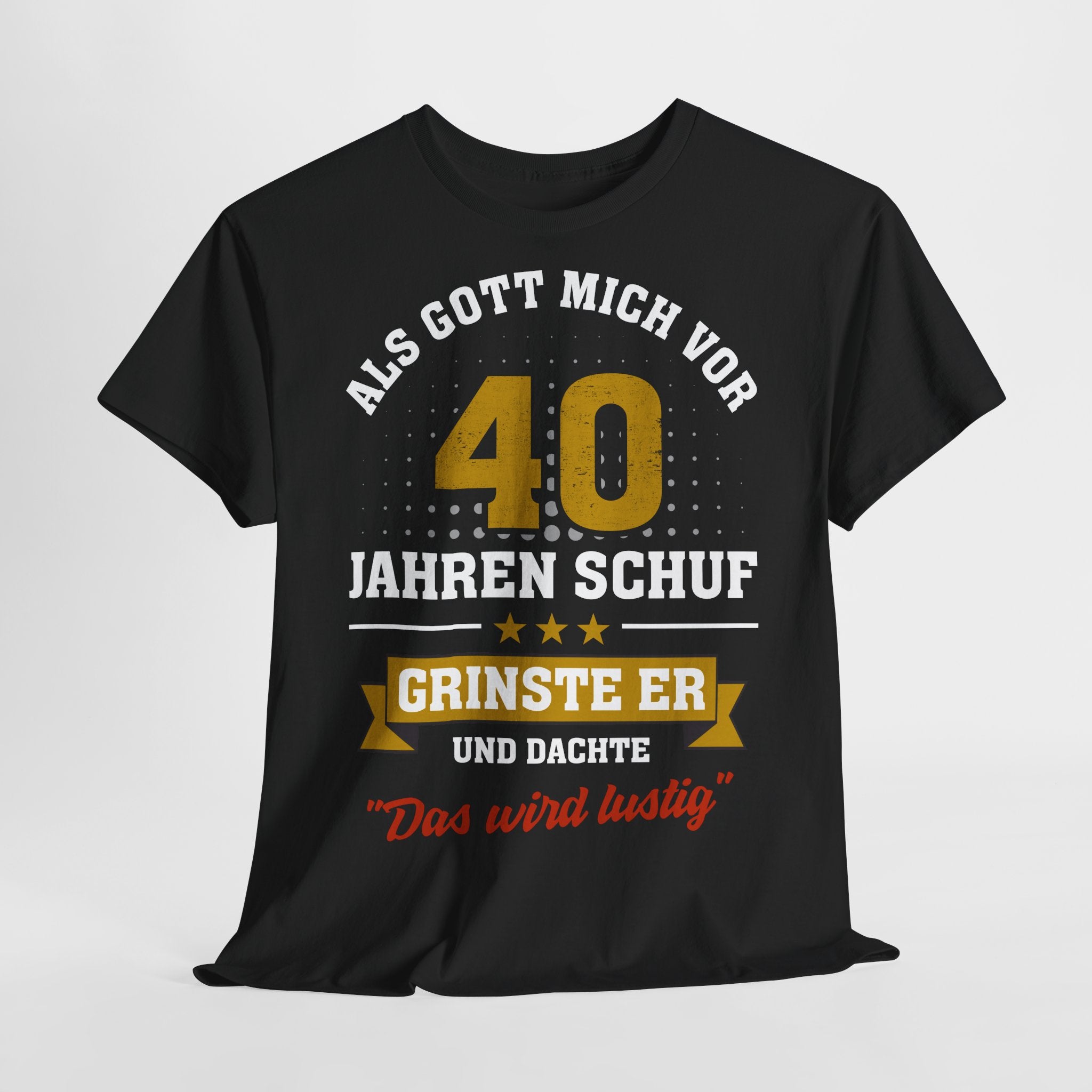 40. Geburtstag - Als Gott mich schuf grinste er - Listiges Geschenk T-Shirt