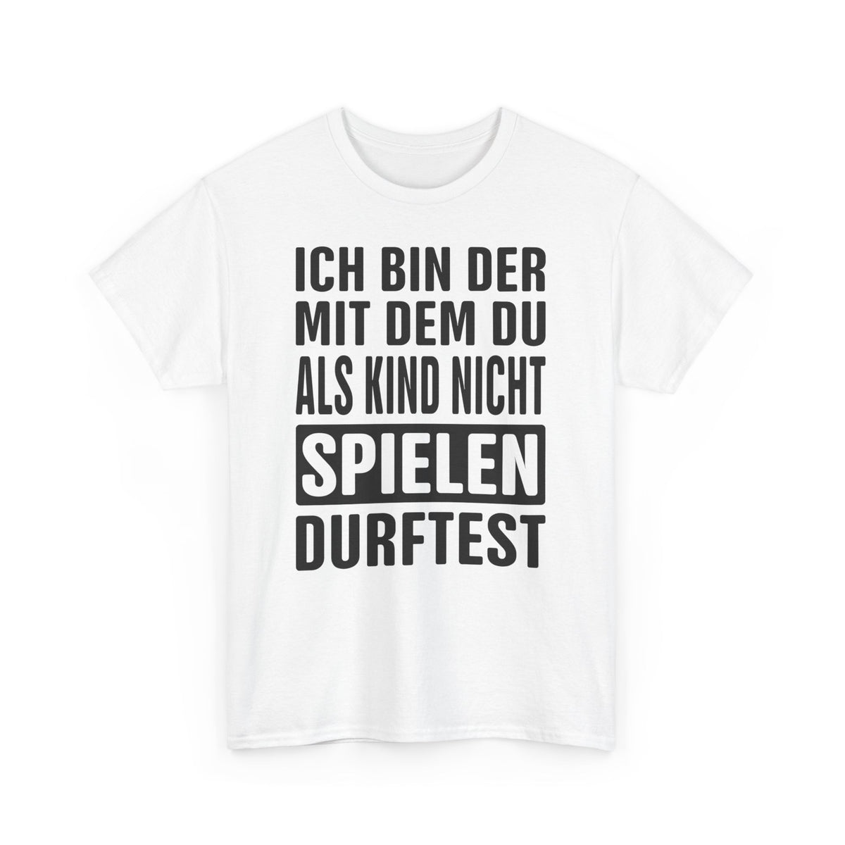 Ich bin der mit dem du als Kind nicht spielen durftest Lustiges T-Shirt
