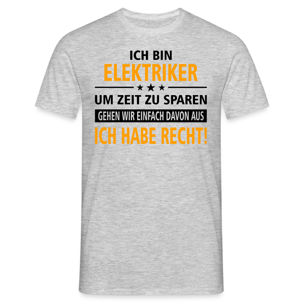 Ich bin Elektriker - Ich Habe Immer Recht - Lustiges Geschenk Shirt für Elektriker - Grau meliert
