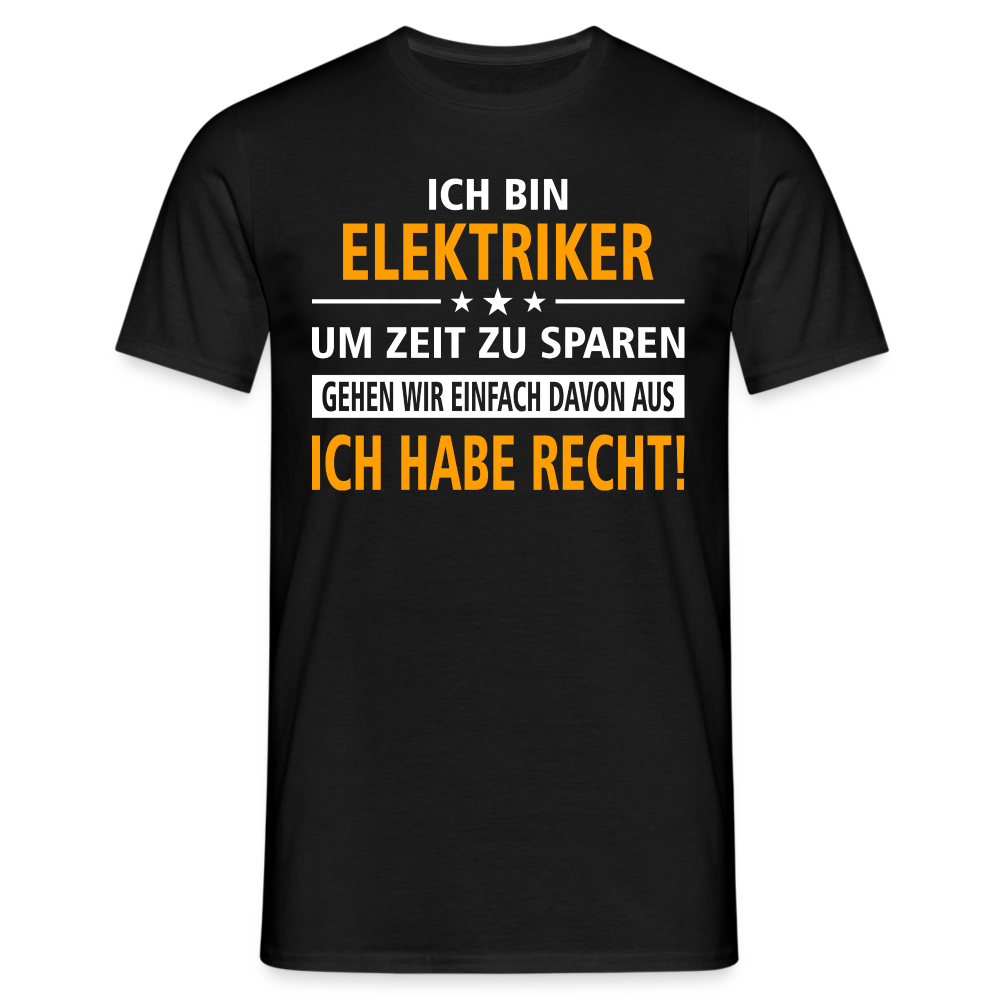 Ich bin Elektriker - Ich Habe Immer Recht - Lustiges Geschenk Shirt für Elektriker - Schwarz