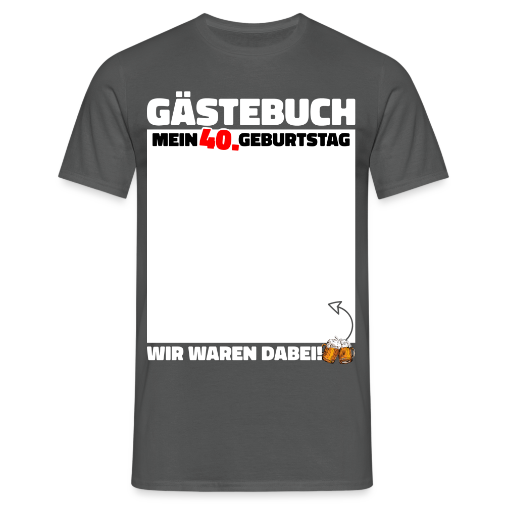 40. Geburtstag Gästebuch - WIR WAREN DABEI - Lustiges Geschenk T-Shirt - Anthrazit