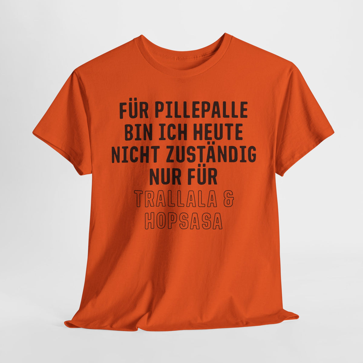 Für Pillepalle bin ich heute nicht zuständig - Nur für Trallala und Hopsasa - Lustiges Unisex T-Shirt