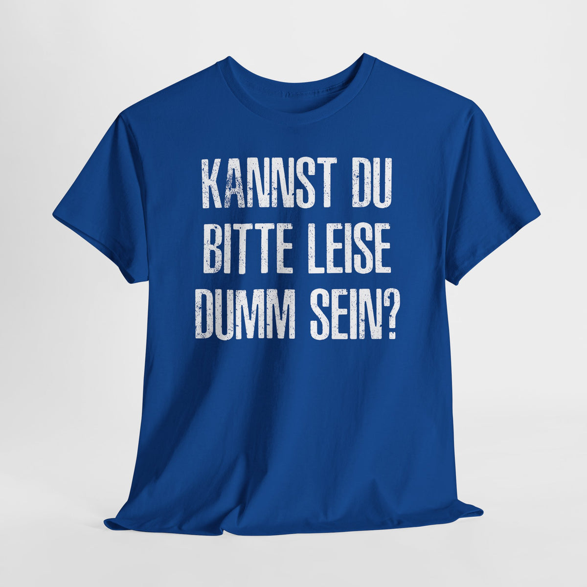 Kannst Du bitte Leise Dumm sein - Lustiges Sarkastisches T-Shirt