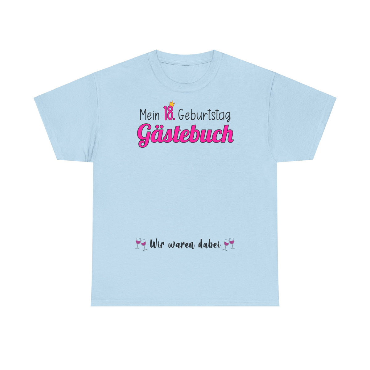 Gästebuch Mein 18. Geburtstag Wir waren dabei Geburtstagsgeschenk Frau - Unisex T-Shirt