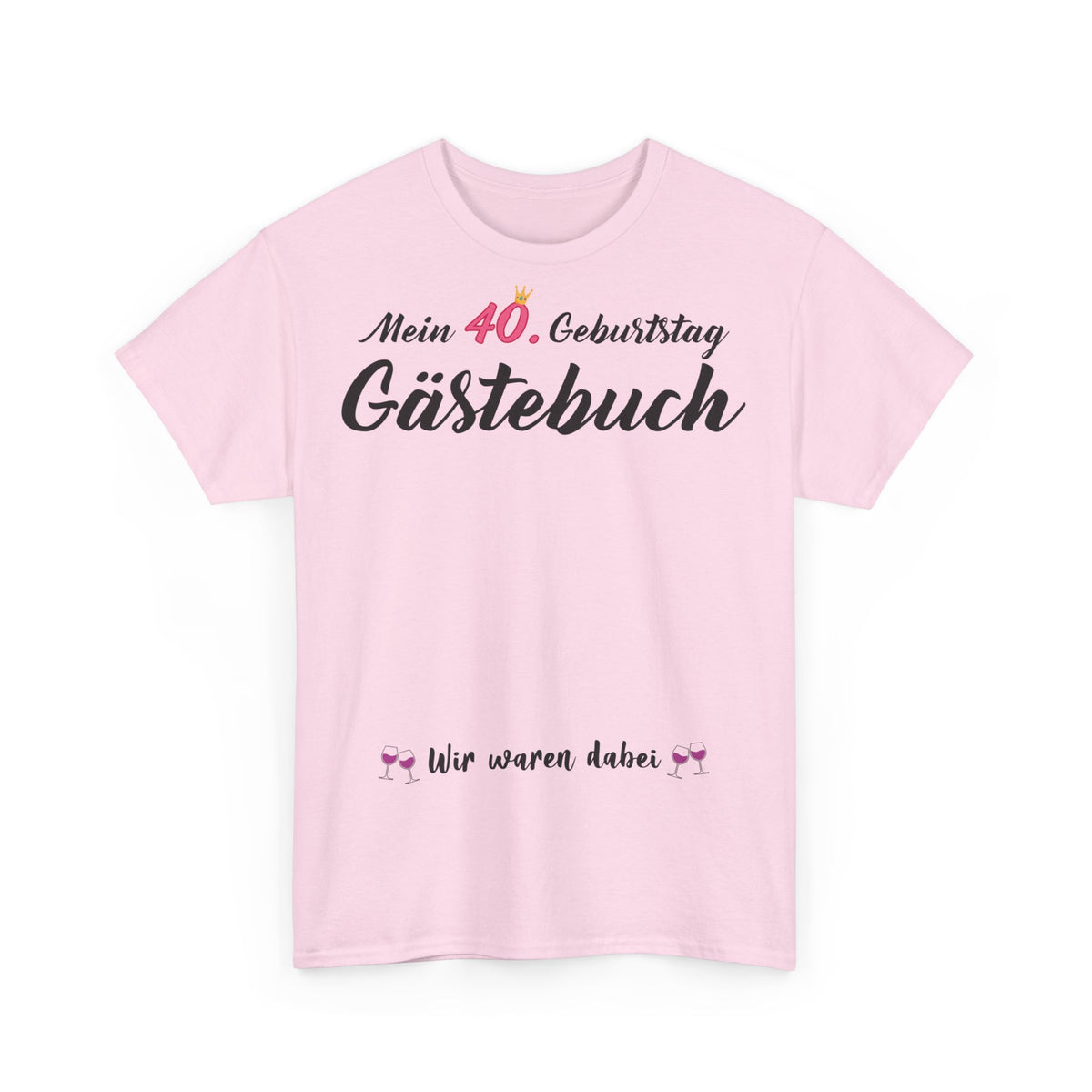 Gästebuch Mein 40. Geburtstag Wir waren dabei Geburtstagsgeschenk Frau - Unisex T-Shirt