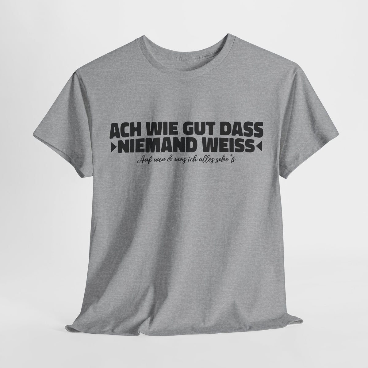 Ach wie gut dass niemand weiss auf was und wen ich alles – Lustiges Shirt
