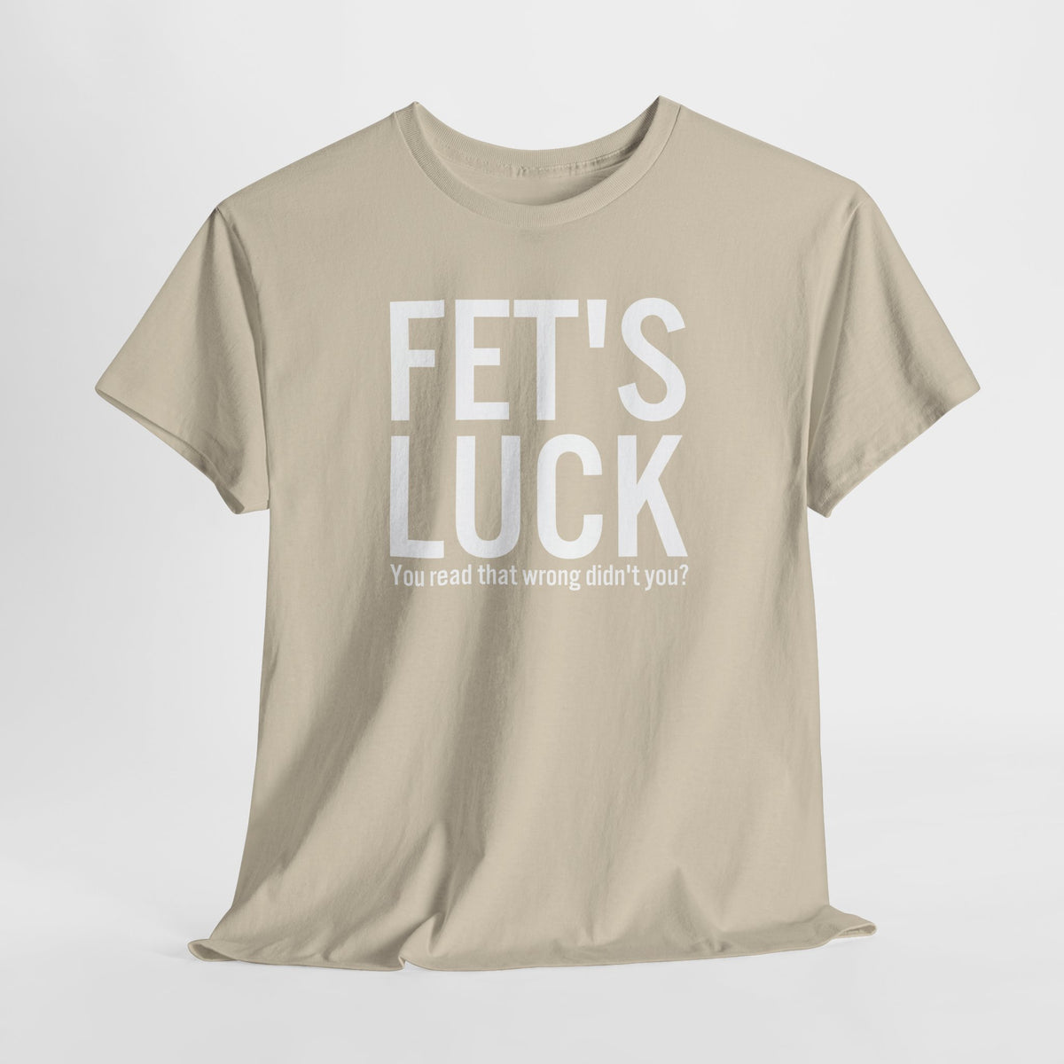 Fets Luck Lustiges T-Shirt