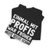 Lustige Sprüche Shirt Einmal mit Profis war früher - Sarkasmus Lustiges T-Shirt