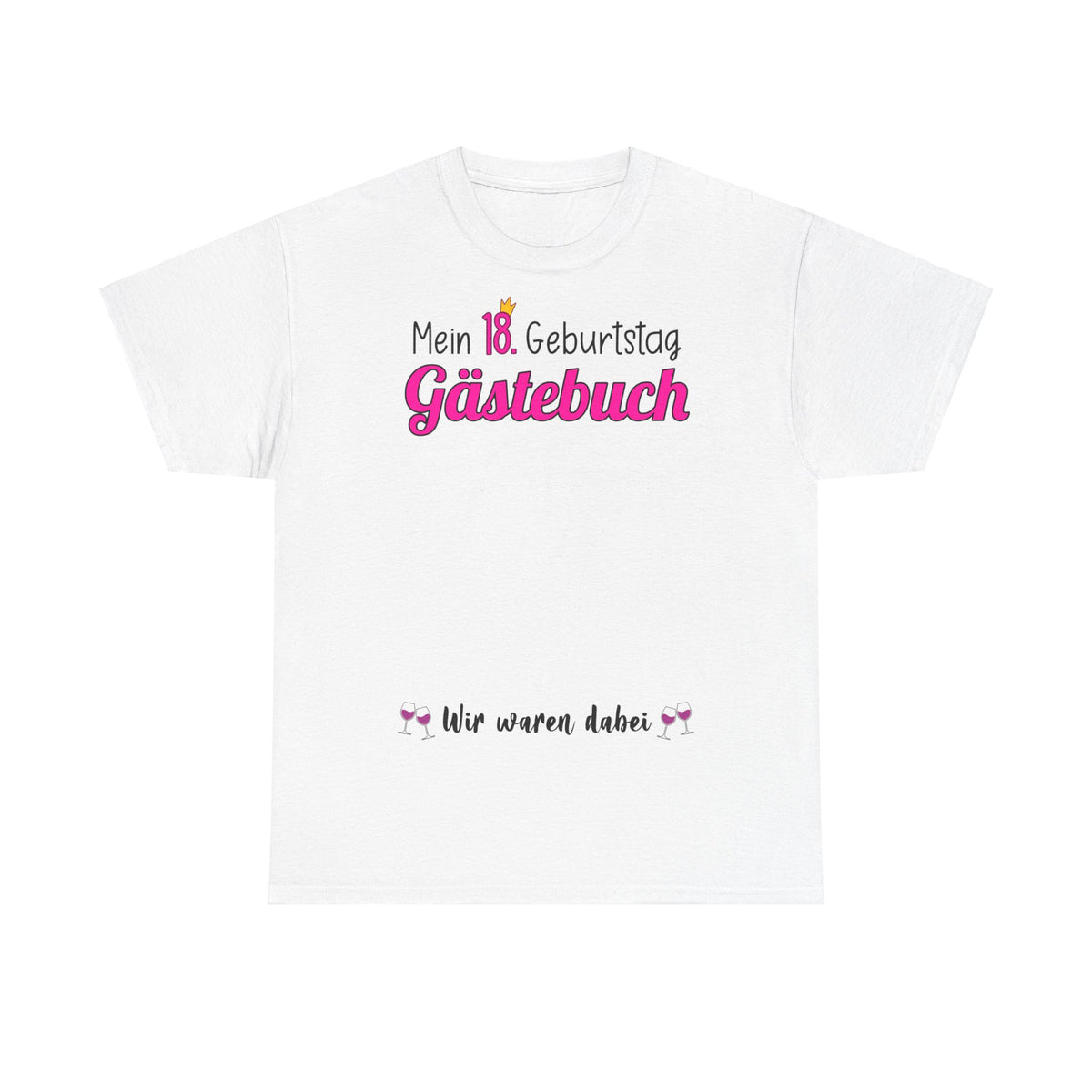 Gästebuch Mein 18. Geburtstag Wir waren dabei Geburtstagsgeschenk Frau - Unisex T-Shirt