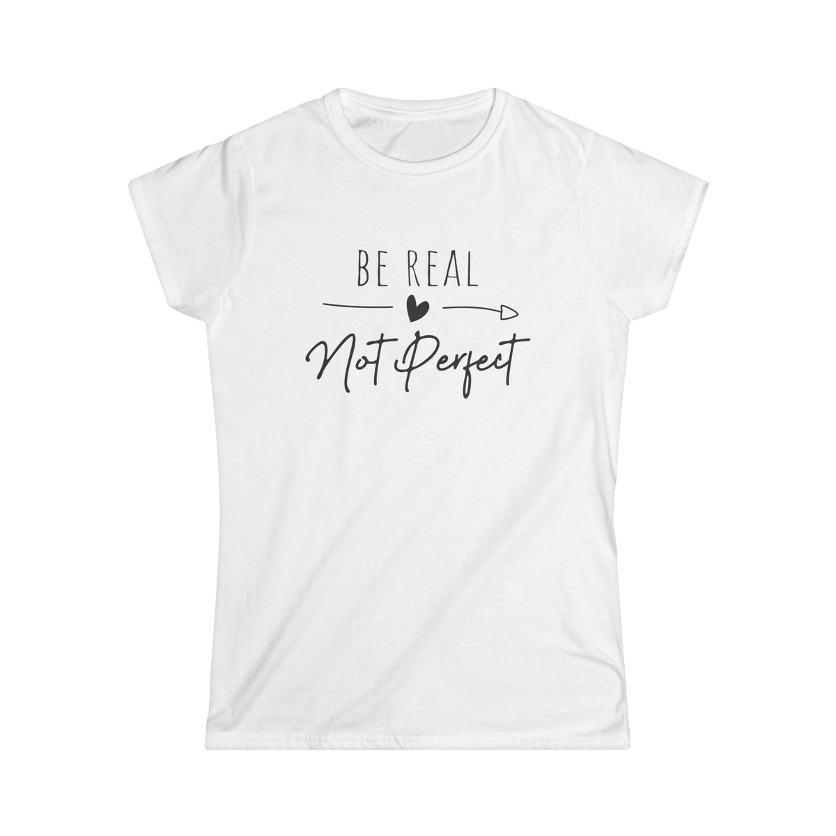 Be Real Not Perfect - Frauen Softstyle Shirt
