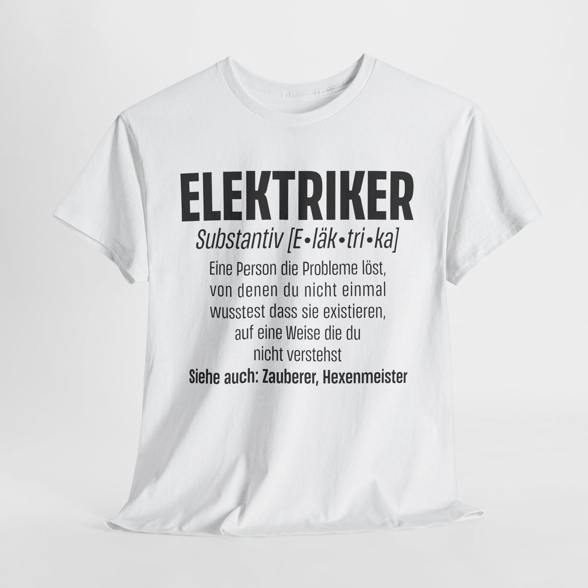 Elektriker Shirt - Lustiger Spruch - Witziges Geschenk für Elektriker - Unisex T-Shirt