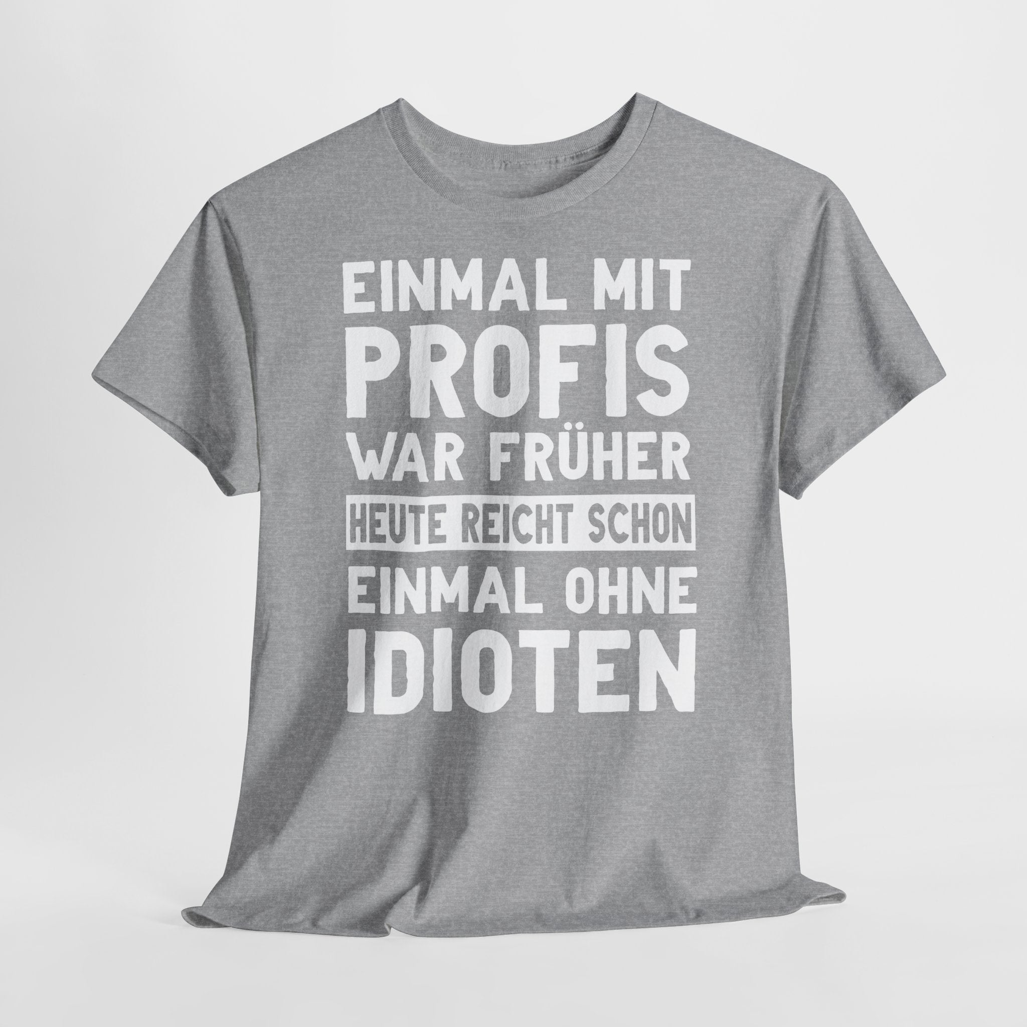 Lustige Sprüche Shirt Einmal mit Profis war früher - Sarkasmus Lustiges T-Shirt