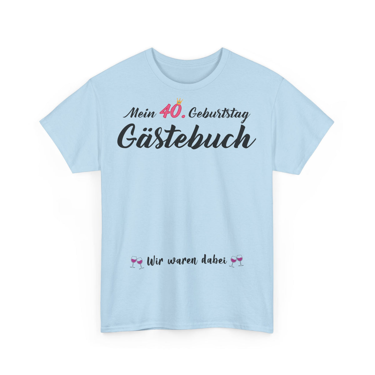Gästebuch Mein 40. Geburtstag Wir waren dabei Geburtstagsgeschenk Frau - Unisex T-Shirt