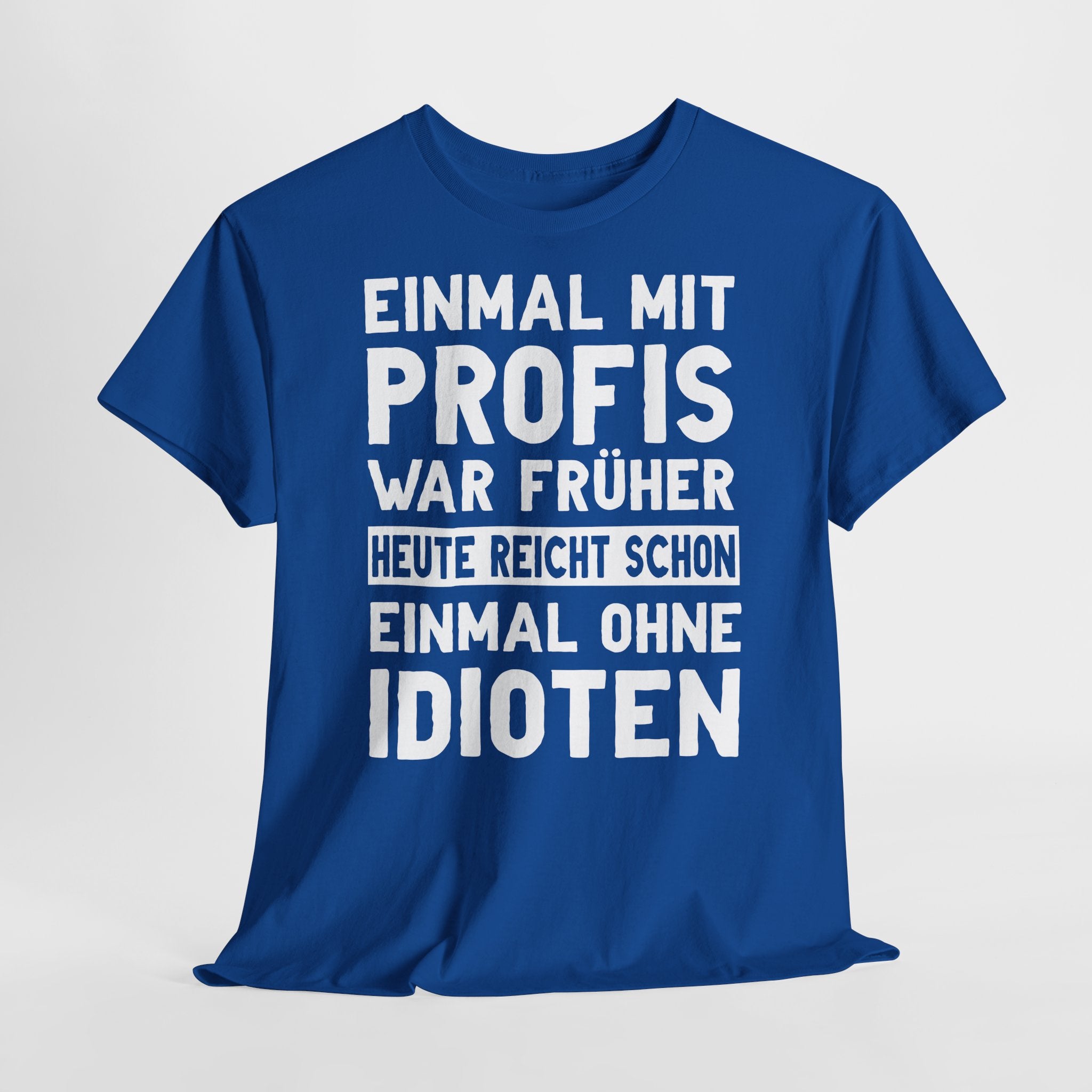 Lustige Sprüche Shirt Einmal mit Profis war früher - Sarkasmus Lustiges T-Shirt