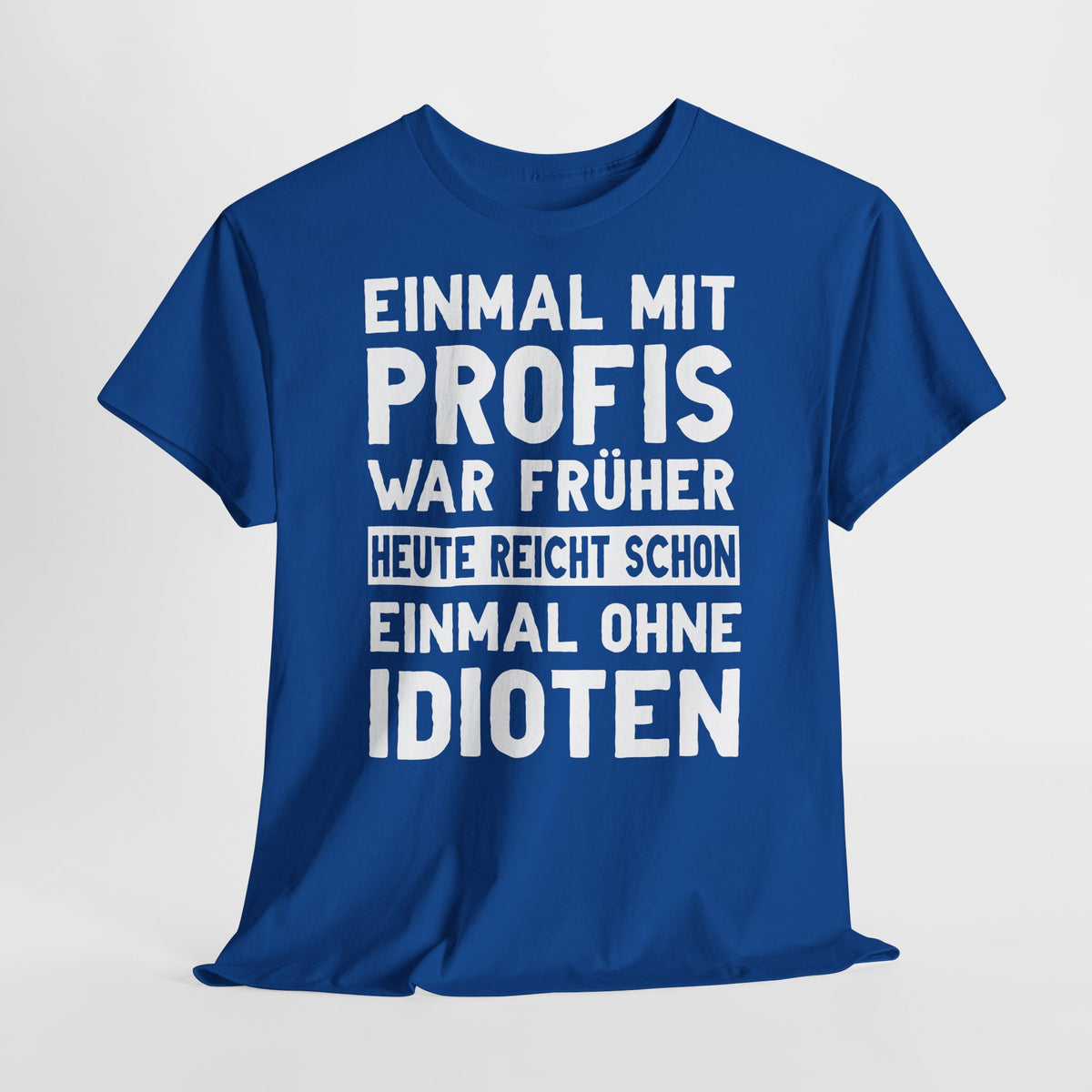 Lustige Sprüche Shirt Einmal mit Profis war früher - Sarkasmus Lustiges T-Shirt