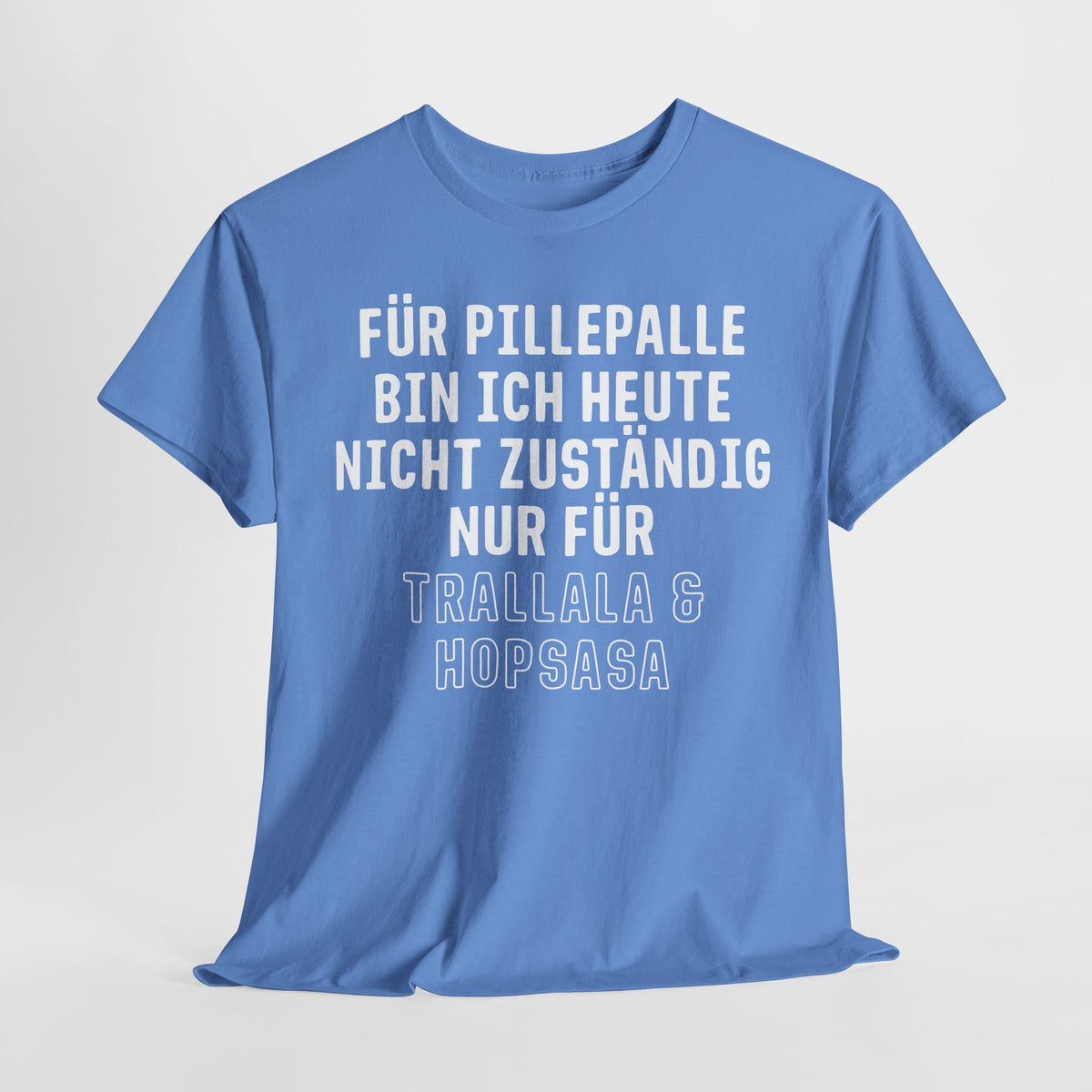 Für Pillepalle bin ich heute nicht zuständig - Nur für Trallala und Hopsasa - Lustiges Unisex T-Shirt