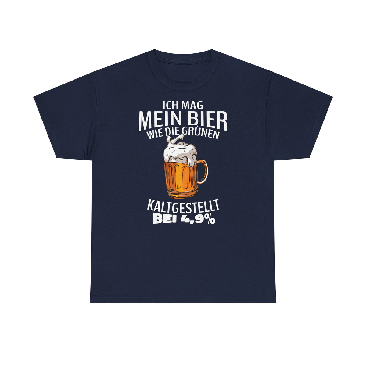 Ich mag mein Bier kaltgestellt wie die Gruenen bei 4,9 Lustiges T-Shirt