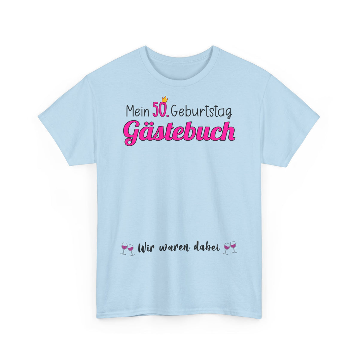 Gästebuch Mein 50. Geburtstag Wir waren dabei Geburtstagsgeschenk Frau - Unisex T-Shirt