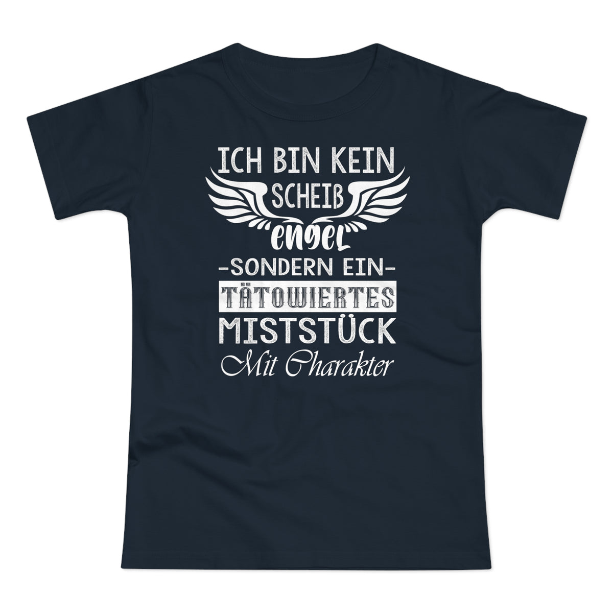 Ich bin kein Engel sondern ein Tätowiertes Miststück Lustiges Frauen T-Shirt