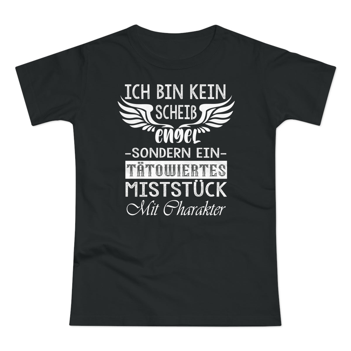 Ich bin kein Engel sondern ein Tätowiertes Miststück Lustiges Frauen T-Shirt