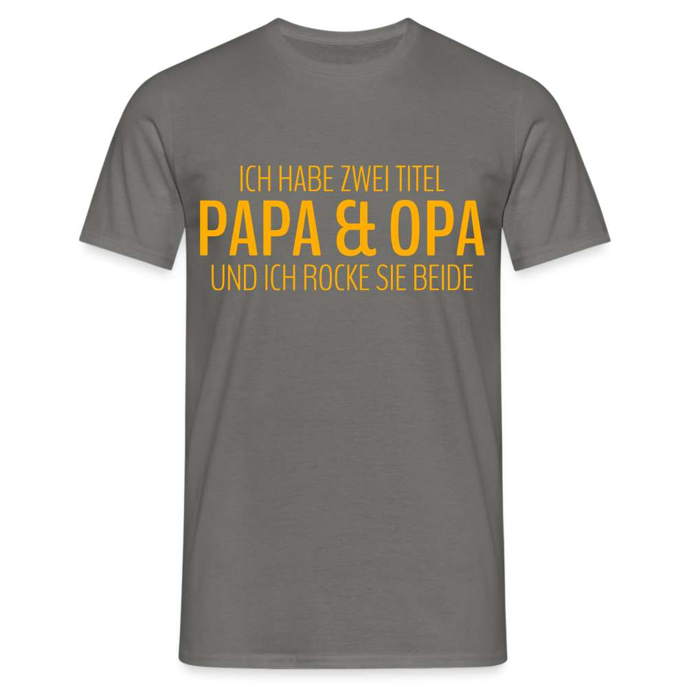 Papa und Opa - Habe 2 Titel - Papa und Opa und ich rocke sie beide T-Shirt - Graphit