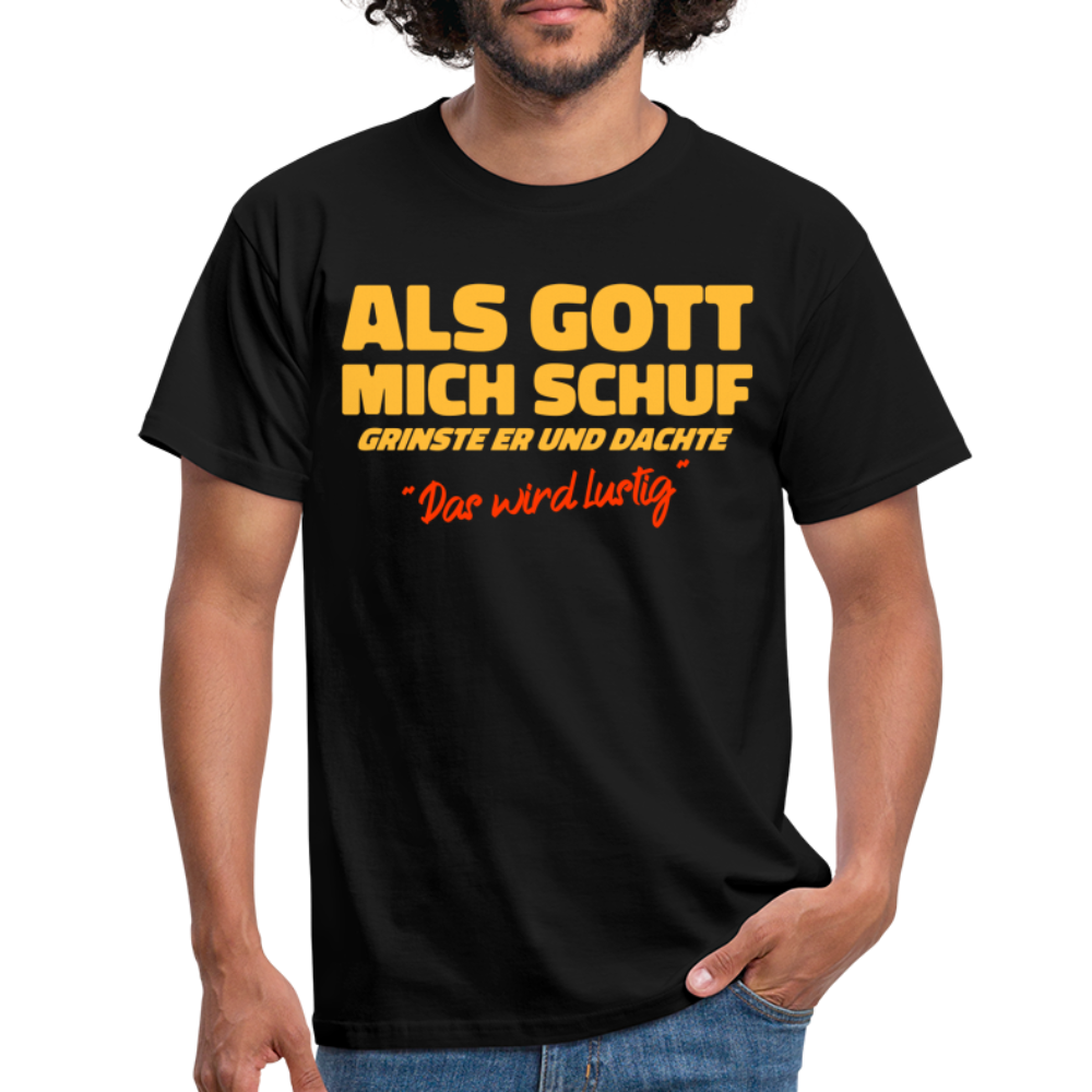 Als Gott mich Schuf grinste er - Lustiges witziges T-Shirt - Schwarz