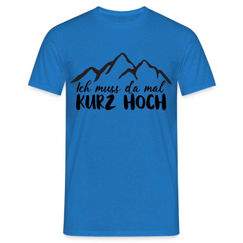 Wandern Berge Klettern Bergsteigen Bergmenschen Muss da mal kurz hoch T-Shirt - Royalblau
