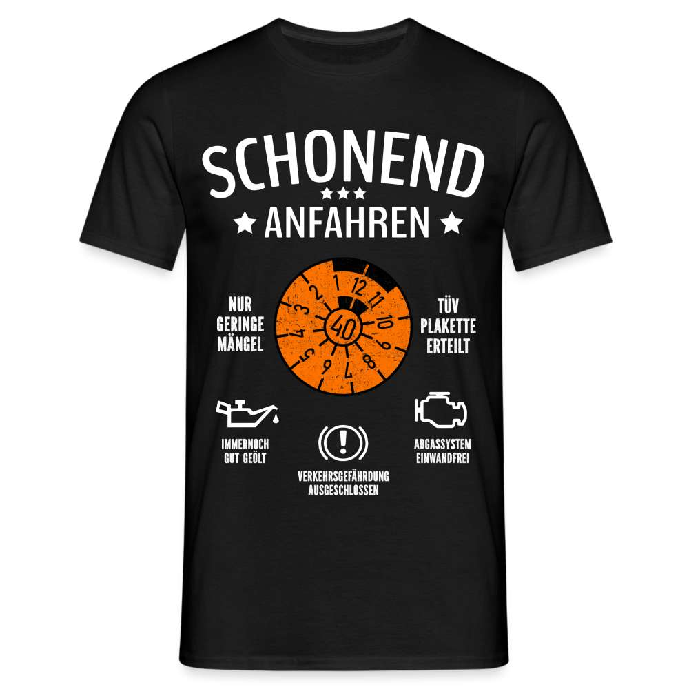 40. Geburtstag - Schonend Anfahren - TÜV erteilt - Geburtstags Geschenk T-Shirt - Schwarz