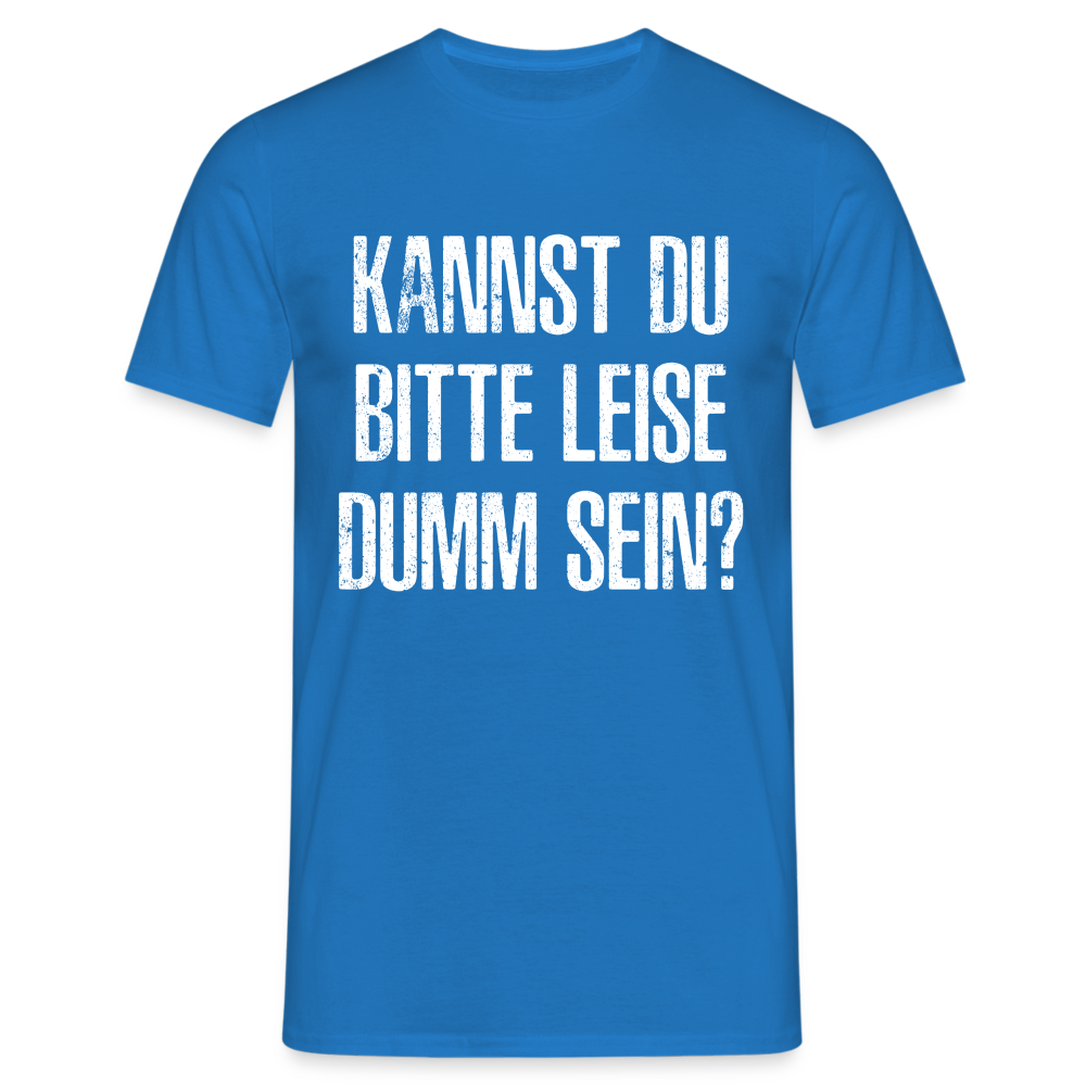 Kannst Du bitte Leide Dumm sein - Lustiges Sarkastisches T-Shirt - Royalblau