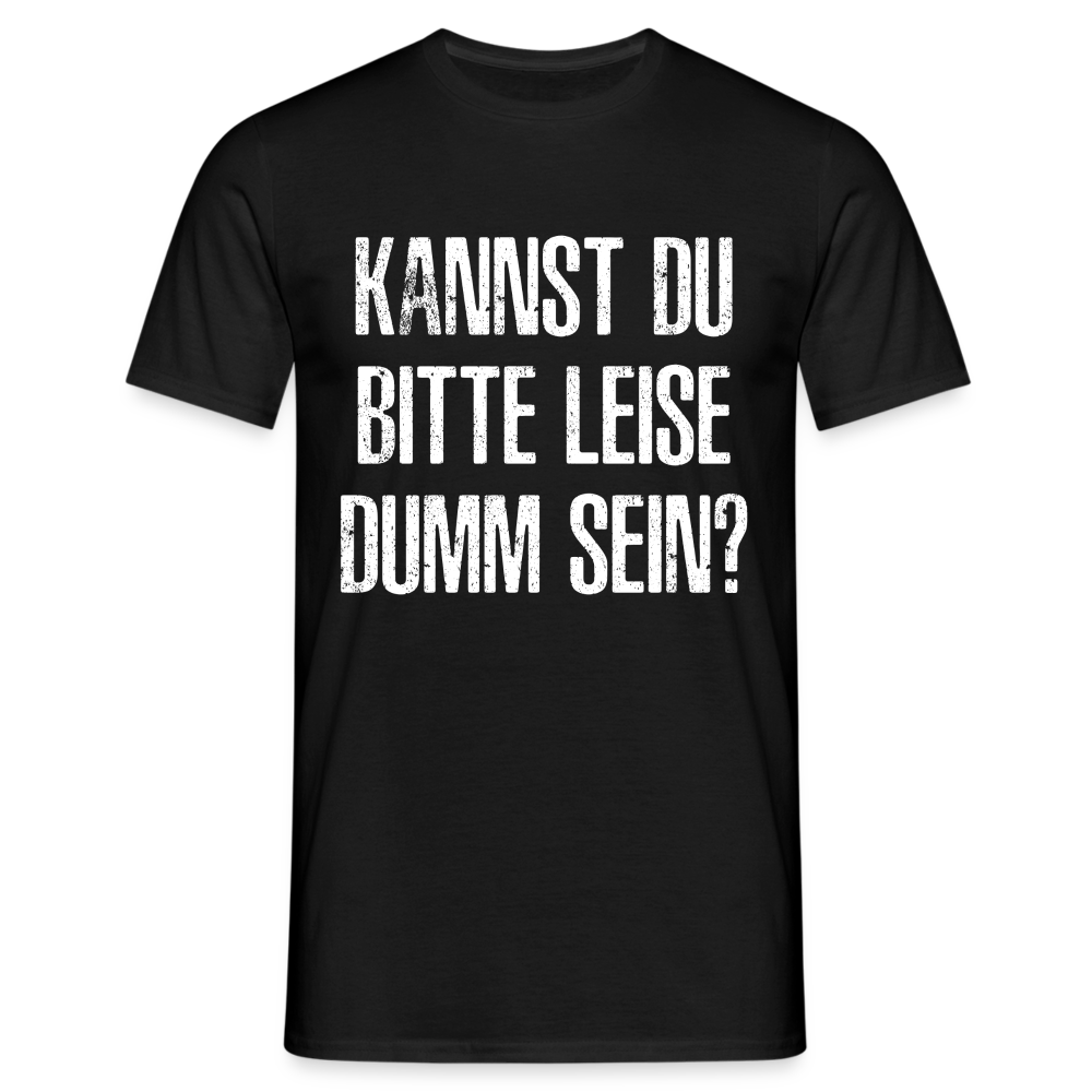 Kannst Du bitte Leide Dumm sein - Lustiges Sarkastisches T-Shirt - Schwarz