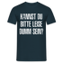 Kannst Du bitte Leide Dumm sein - Lustiges Sarkastisches T-Shirt - Navy