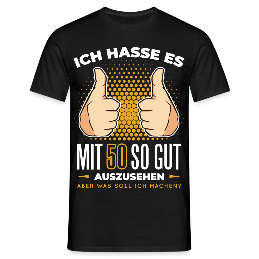 50. Geburtstag - Ich hasse es mit 50 so gut auszusehen - Geschenk T-Shirt - Schwarz