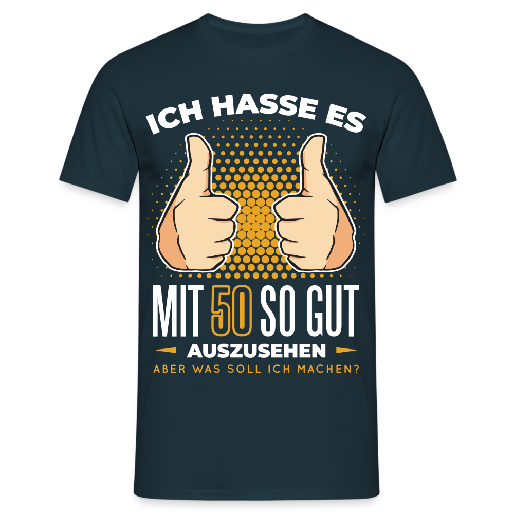 50. Geburtstag - Ich hasse es mit 50 so gut auszusehen - Geschenk T-Shirt - Navy
