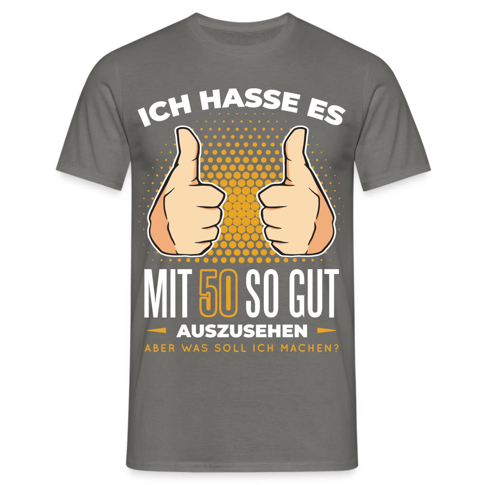 50. Geburtstag - Ich hasse es mit 50 so gut auszusehen - Geschenk T-Shirt - Graphit