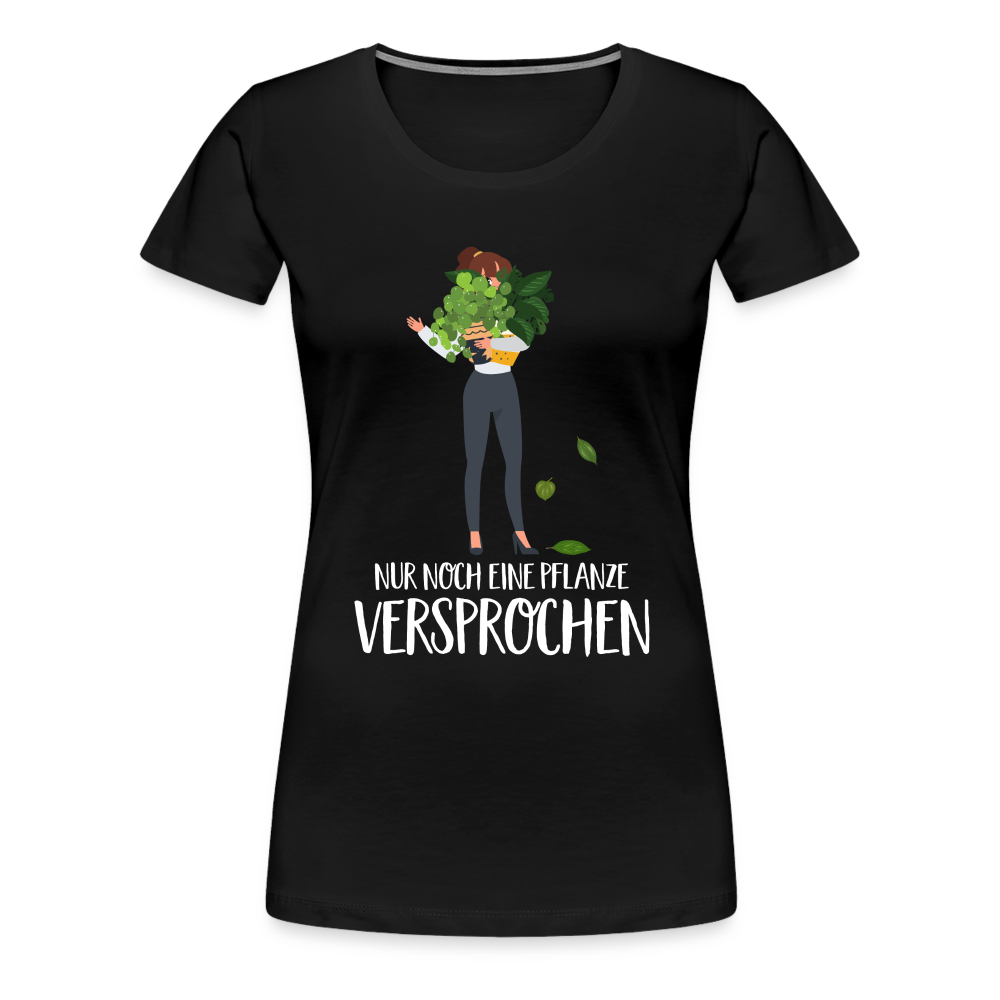 Frauen und Pflanzen Nur noch eine Pflanze Versprochen Frauen Premium T-Shirt - Schwarz